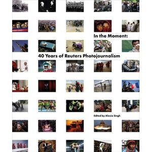 In the Moment: 40 Years of Reuters Photojournalism -- Reuters